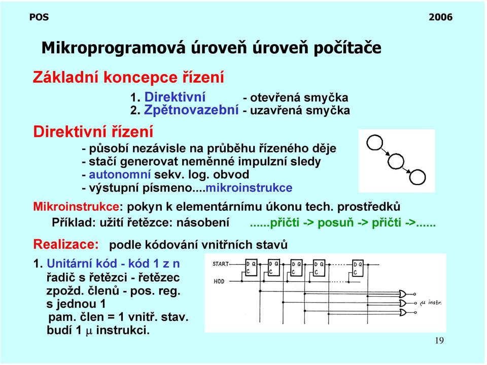 autonomní sekv. log. obvod - výstupní písmeno...mikroinstrukce Mikroinstrukce: pokyn k elementárnímu úkonu tech.