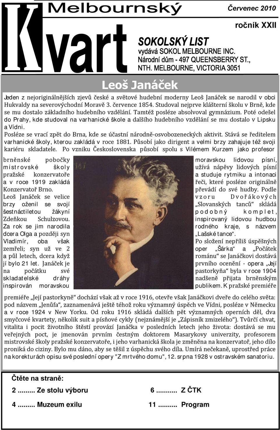 Poté odešel do Prahy, kde studoval na varhanické škole a dalšího hudebního vzdělání se mu dostalo v Lipsku a Vídni. Posléze se vrací zpět do Brna, kde se účastní národně-osvobozeneckých aktivit.