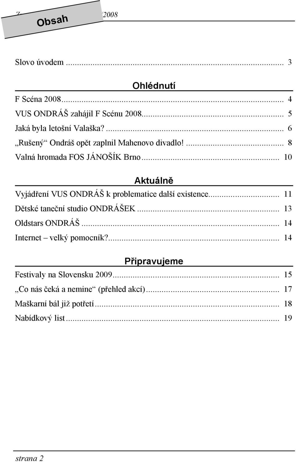 .. 10 Aktuálně Vyjádření VUS ONDRÁŠ k problematice další existence... 11 Dětské taneční studio ONDRÁŠEK... 13 Oldstars ONDRÁŠ.