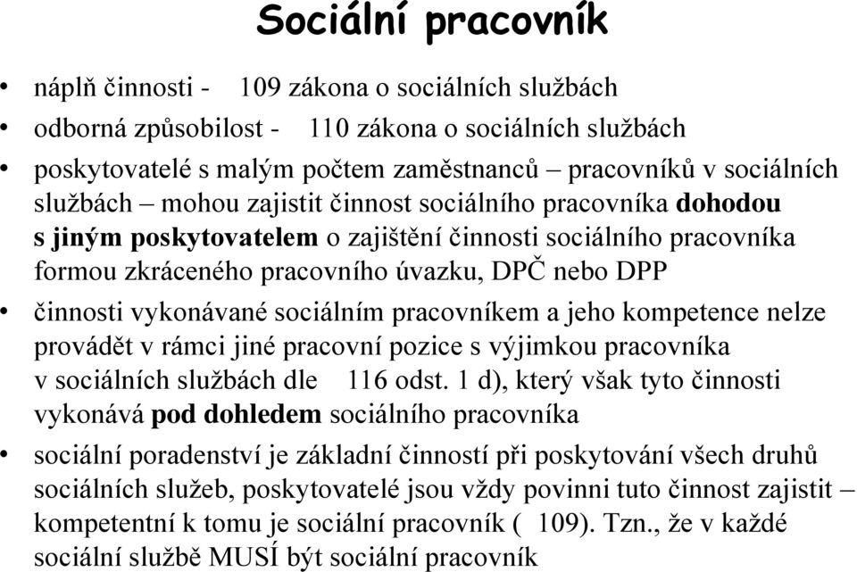 pracovníkem a jeho kompetence nelze provádět v rámci jiné pracovní pozice s výjimkou pracovníka v sociálních službách dle 116 odst.