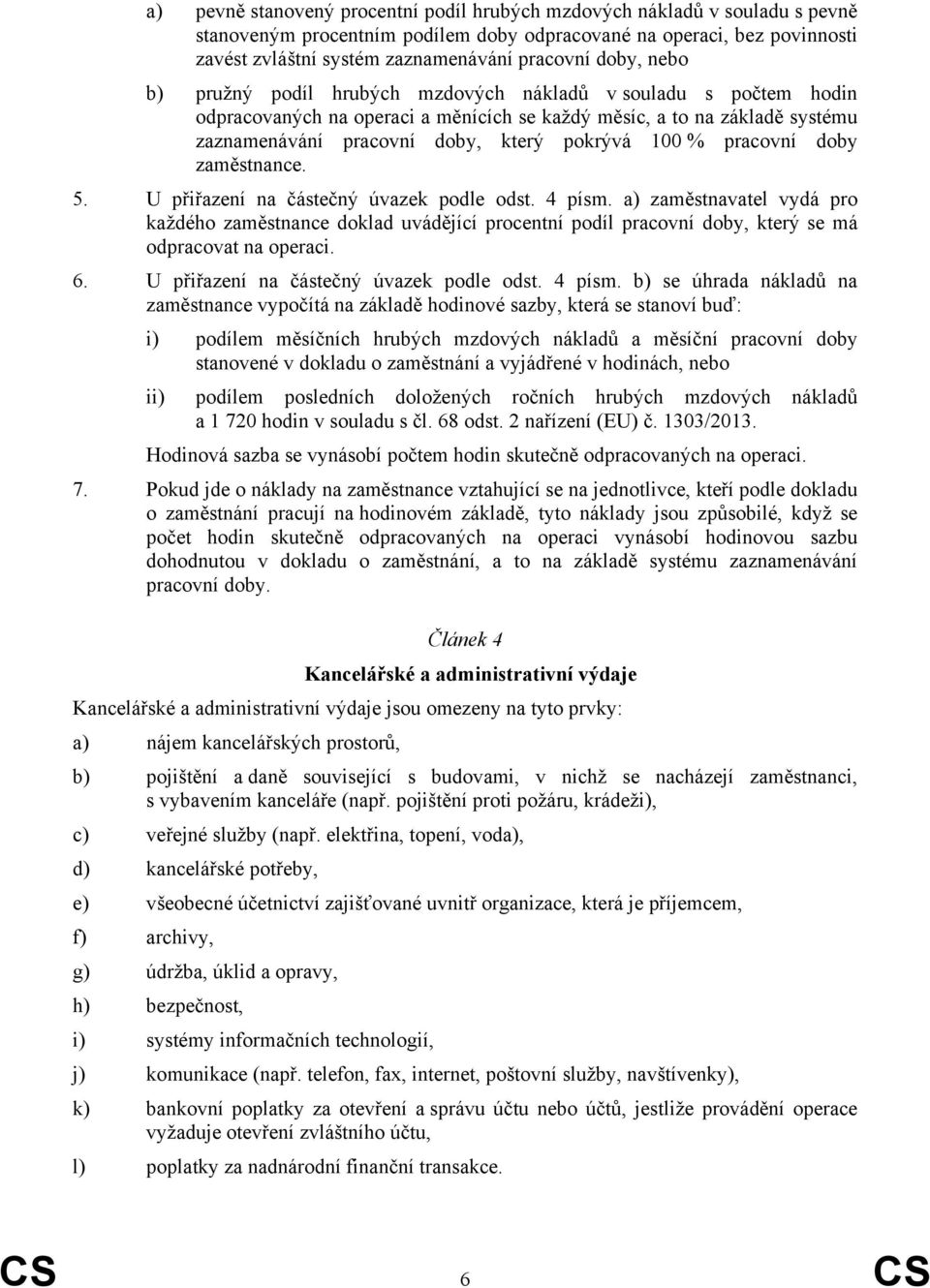 % pracovní doby zaměstnance. 5. U přiřazení na částečný úvazek podle odst. 4 písm.