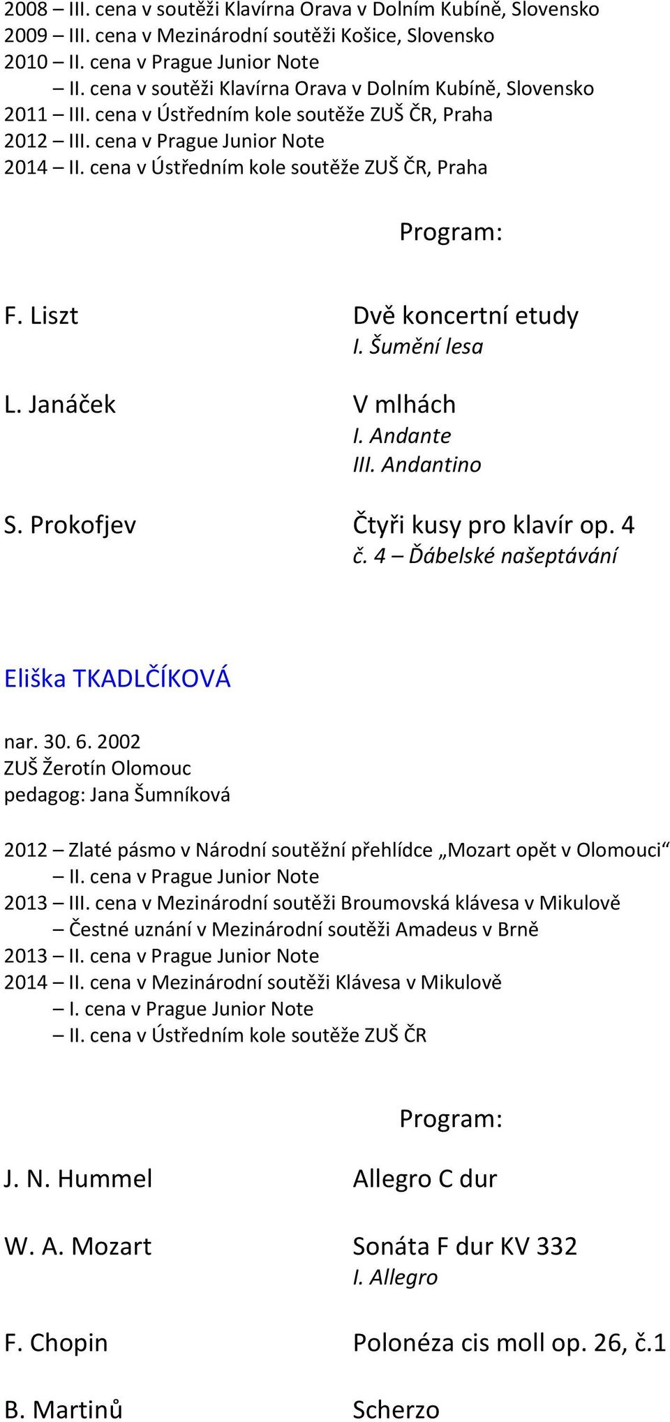 Andante III. Andantino S. Prokofjev Čtyři kusy pro klavír op. 4 č. 4 Ďábelské našeptávání Eliška TKADLČÍKOVÁ nar. 30. 6.