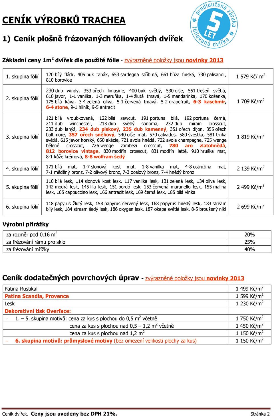 javor, 1-1 vanilka, 1-3 meruňka, 1-4 žlutá tmavá, 1-5 mandarinka, 170 koženka, 175 bílá káva, 3-4 zelená oliva, 5-1 červená tmavá, 5-2 grapefruit, 6-3 kaschmir, 6-4 stone, 9-1 hliník, 9-5 antracit 1