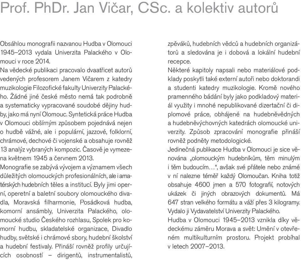 Žádné jiné české město nemá tak podrobně a systematicky vypracované soudobé dějiny hudby, jako má nyní Olomouc.