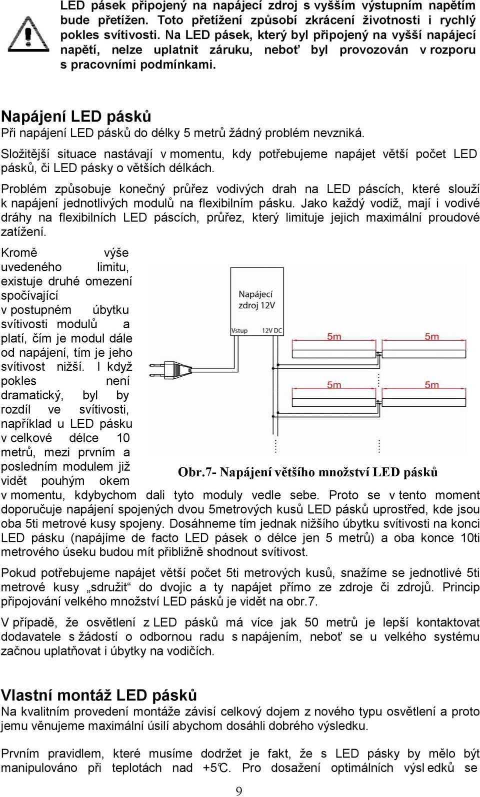 Napájení LED pásků Při napájení LED pásků do délky 5 metrů žádný problém nevzniká.