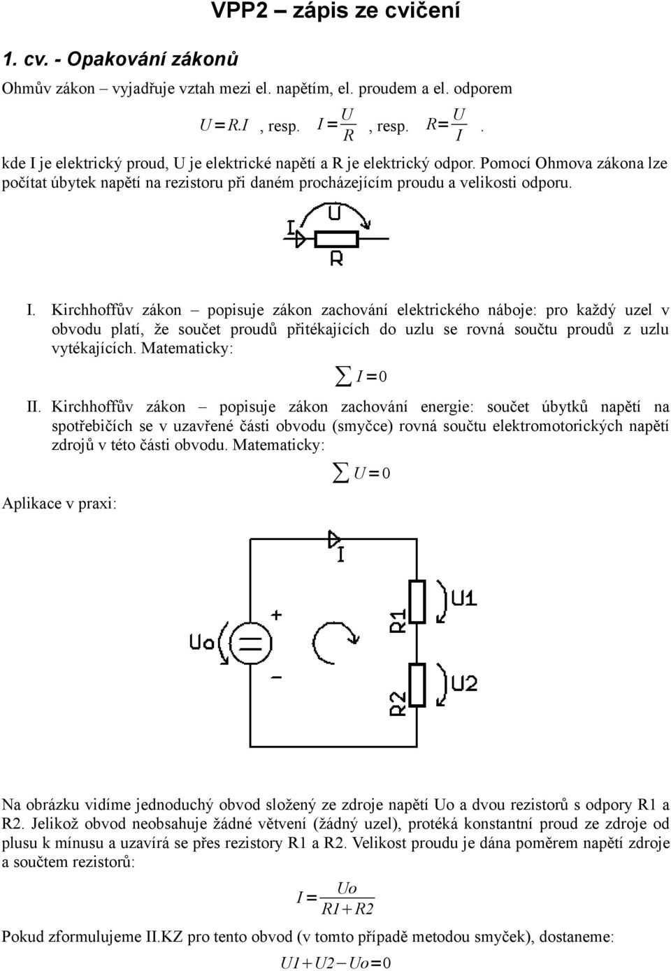 Matematicky: I =0 II.