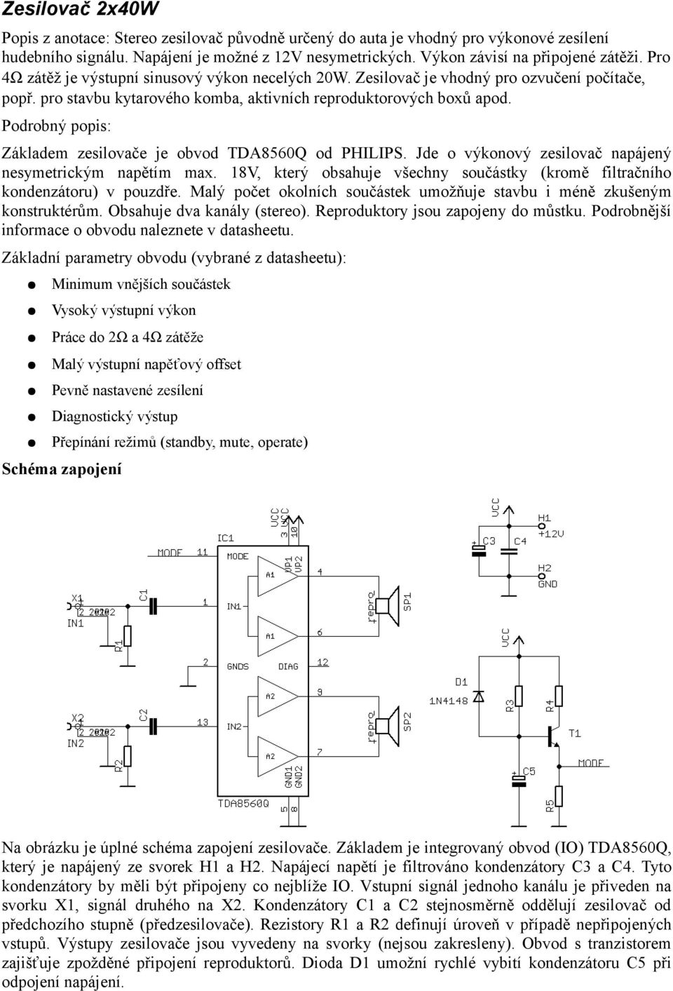 Podrobný popis: Základem zesilovače je obvod TDA8560Q od PHILIPS. Jde o výkonový zesilovač napájený nesymetrickým napětím max.