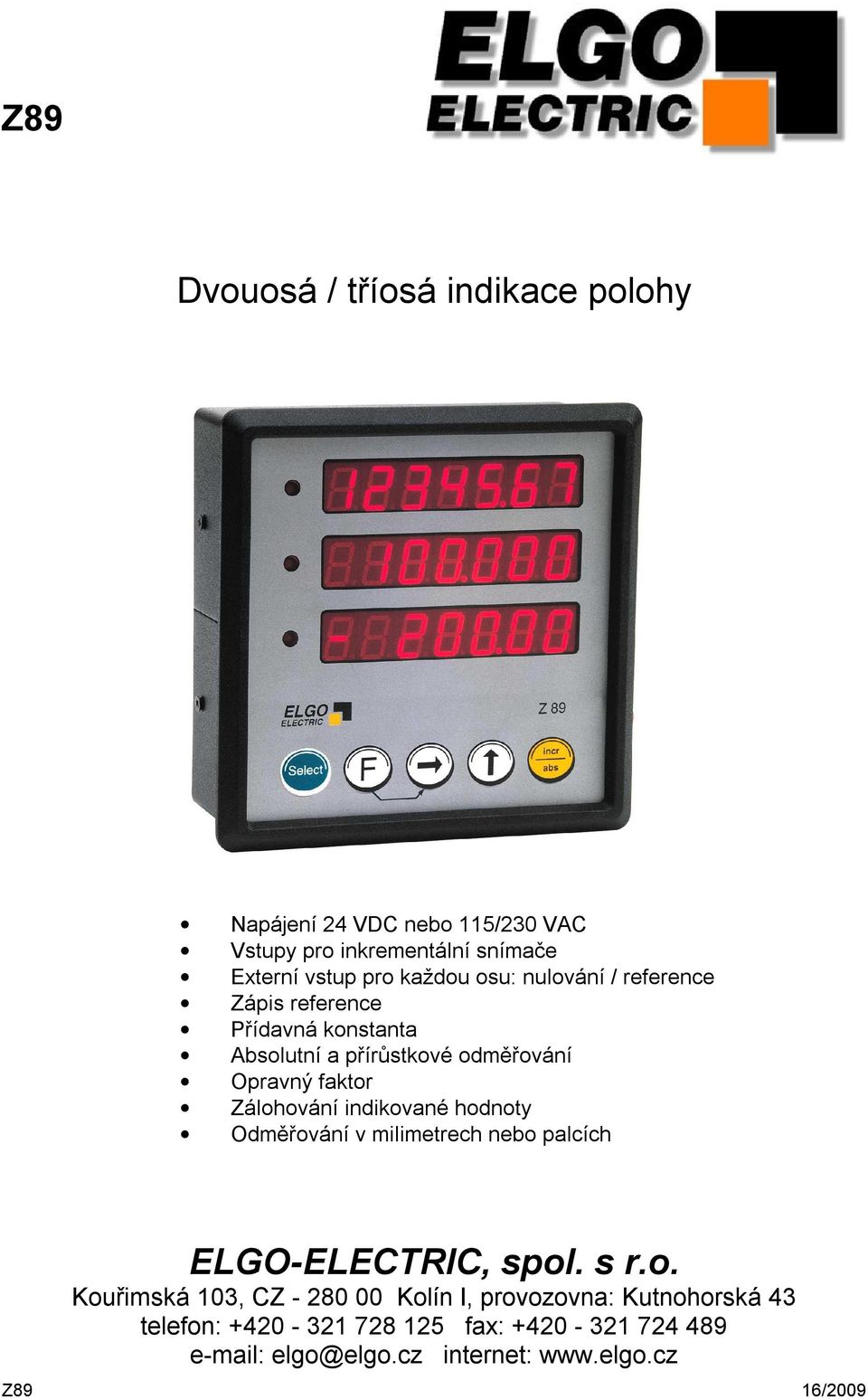 Zálohování indikované hodnoty Odměřování v milimetrech nebo palcích ELGO-ELECTRIC, spol. s r.o. Kouřimská 103, CZ - 280 00