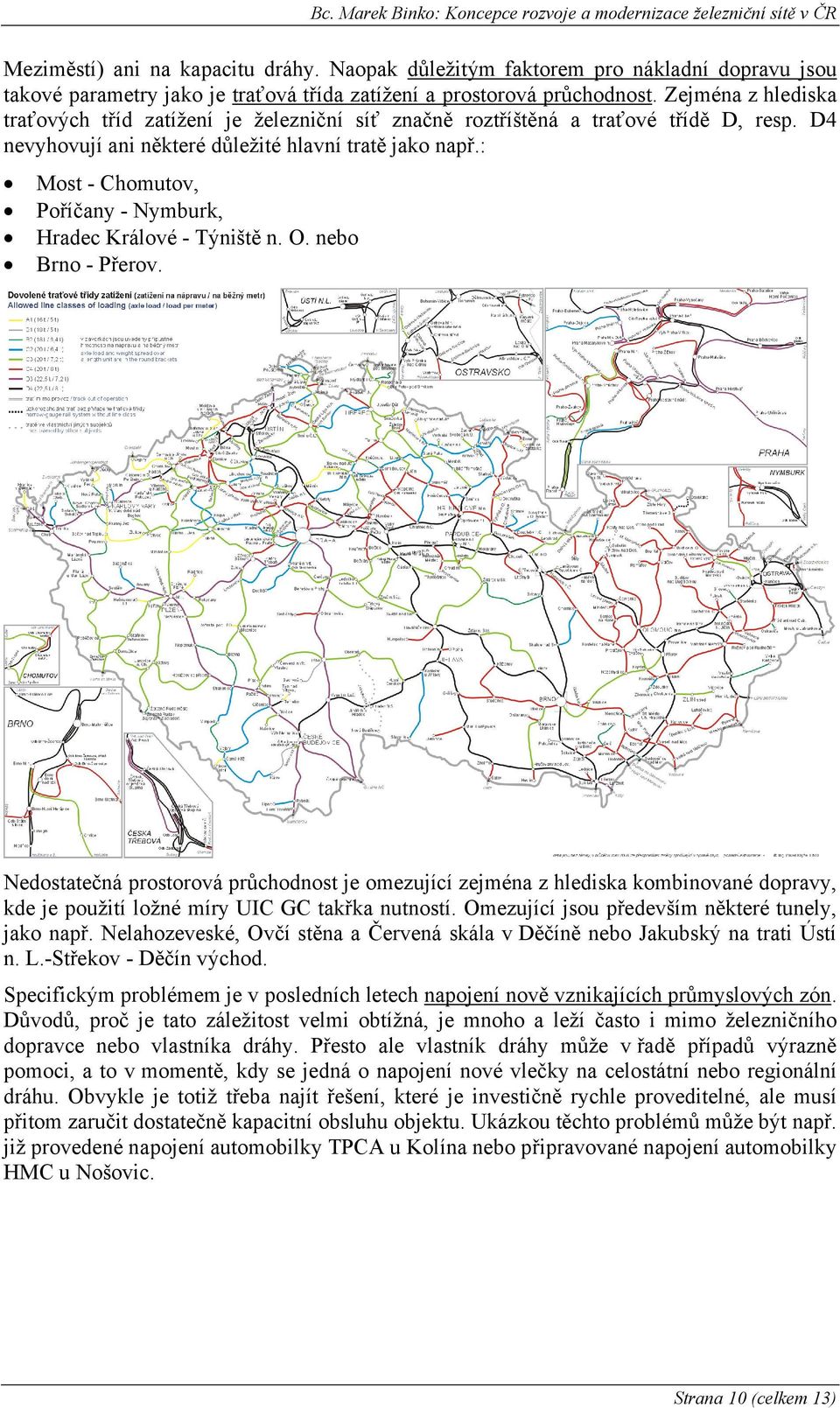 : Most - Chomutov, Poříčany - Nymburk, Hradec Králové - Týniště n. O. nebo Brno - Přerov.