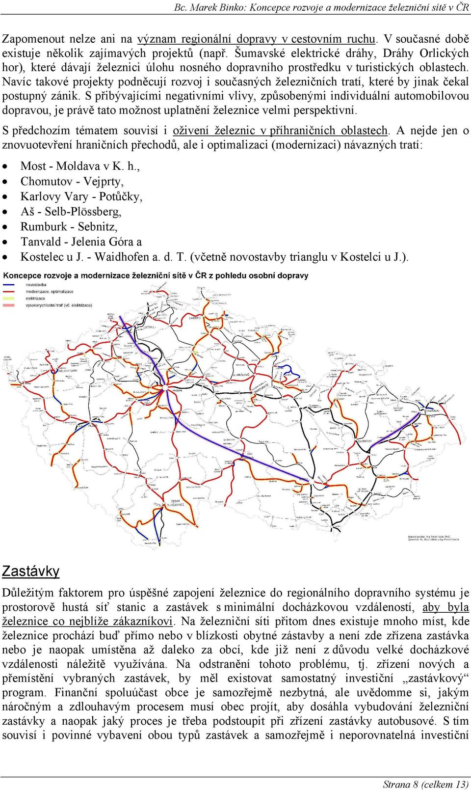 Navíc takové projekty podněcují rozvoj i současných železničních tratí, které by jinak čekal postupný zánik.