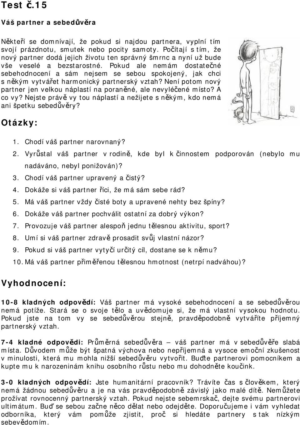 Pokud ale nemám dostatečné sebehodnocení a sám nejsem se sebou spokojený, jak chci s někým vytvářet harmonický partnerský vztah?