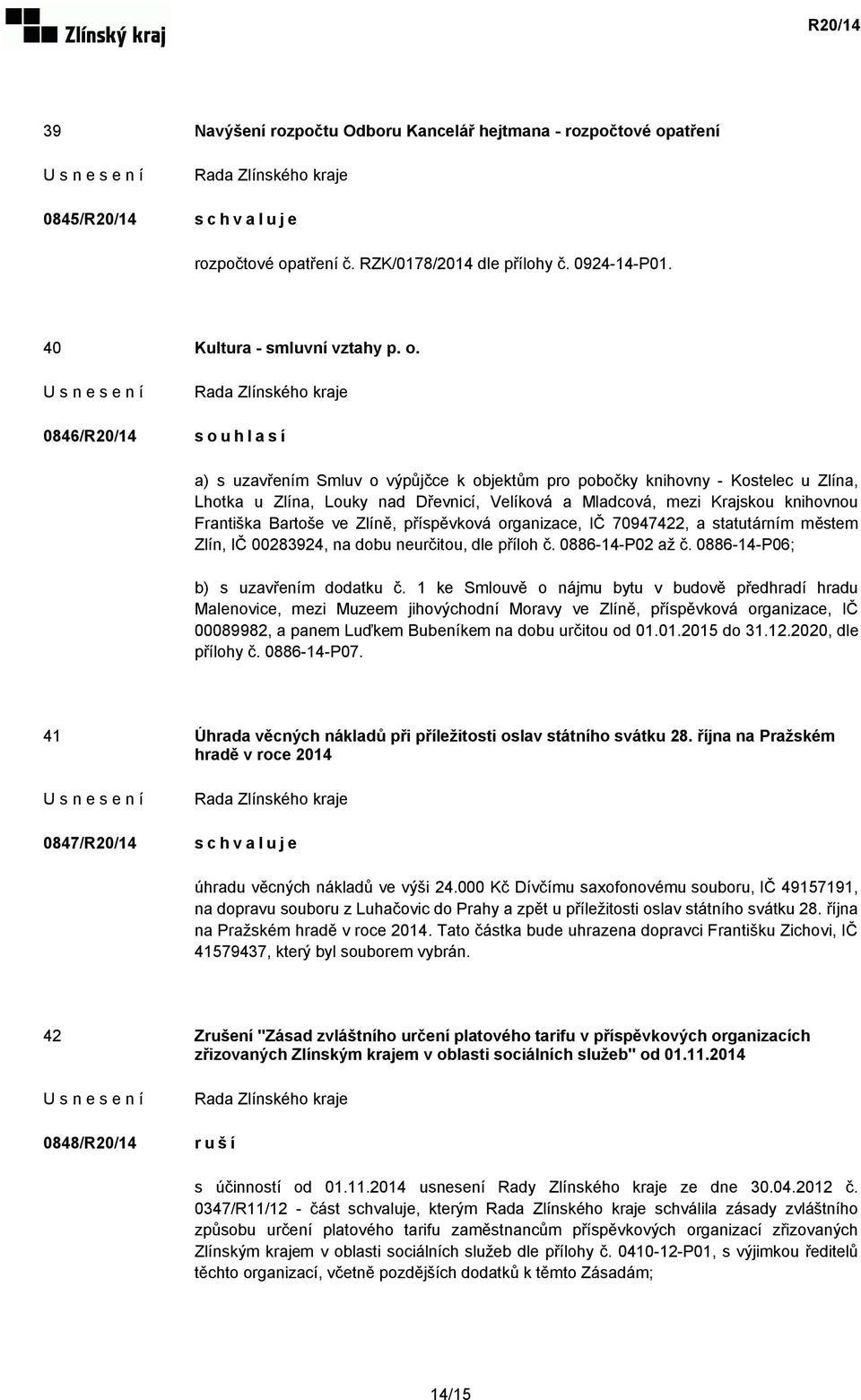 atření č. RZK/0178/2014 dle přílohy č. 0924-14-P01. 40 Kultura - smluvní vztahy p. o.