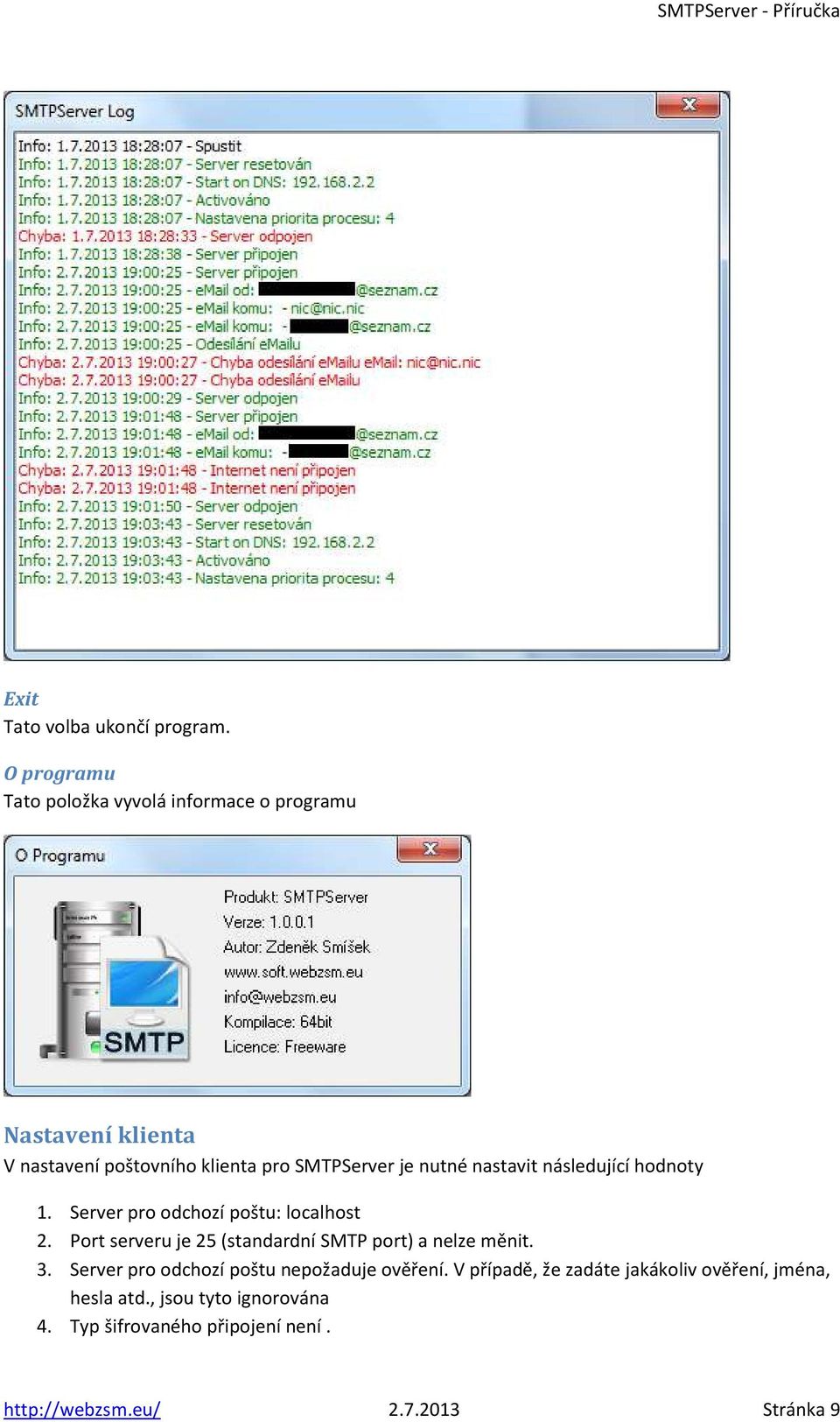 nutné nastavit následující hodnoty 1. Server pro odchozí poštu: localhost 2.