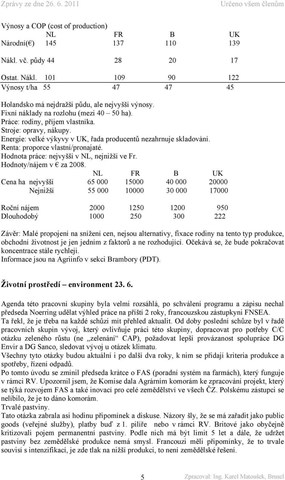 Hodnota práce: nejvyšší v NL, nejnižší ve Fr. Hodnoty/nájem v za 2008.