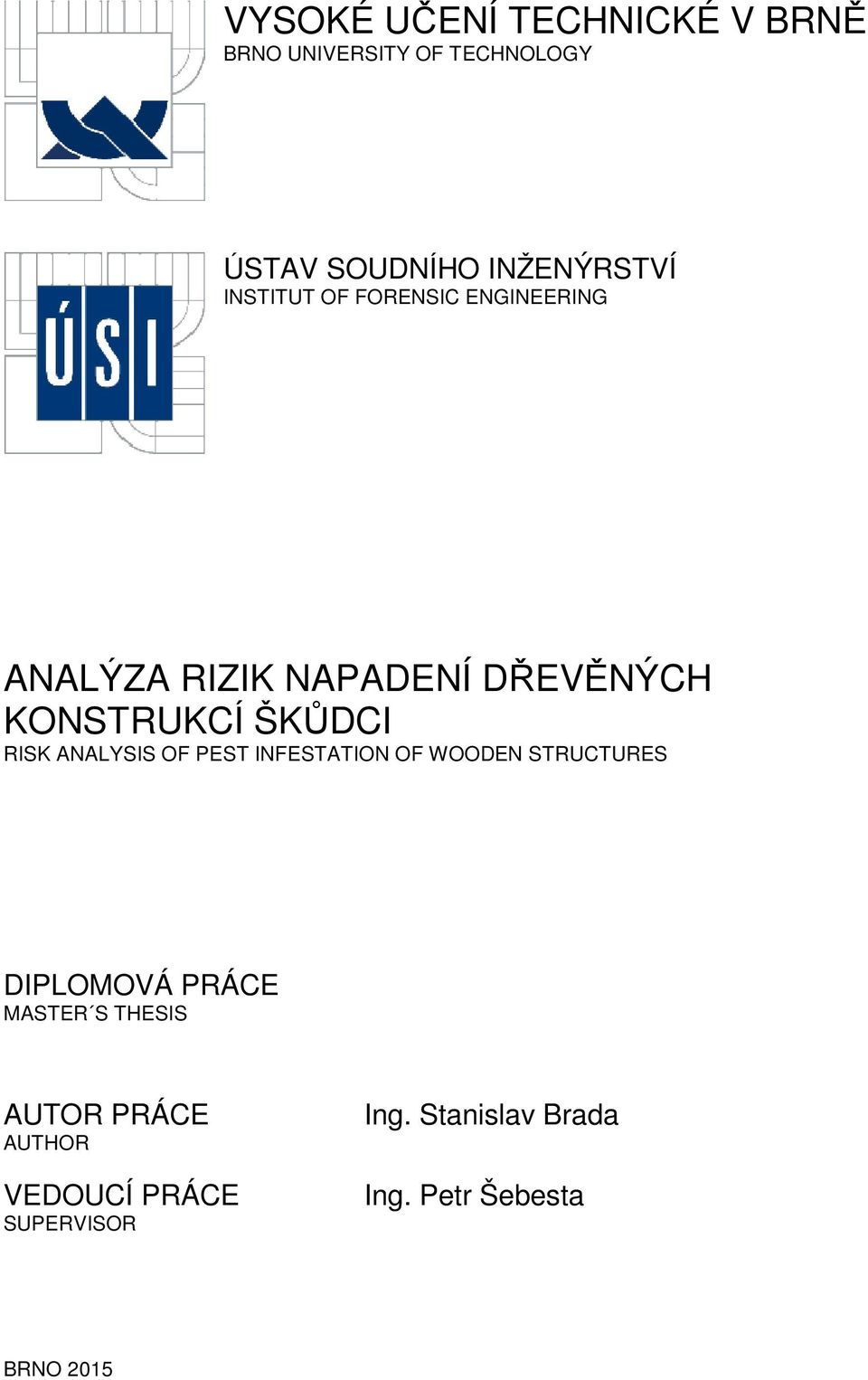 RISK ANALYSIS OF PEST INFESTATION OF WOODEN STRUCTURES DIPLOMOVÁ PRÁCE MASTER S THESIS