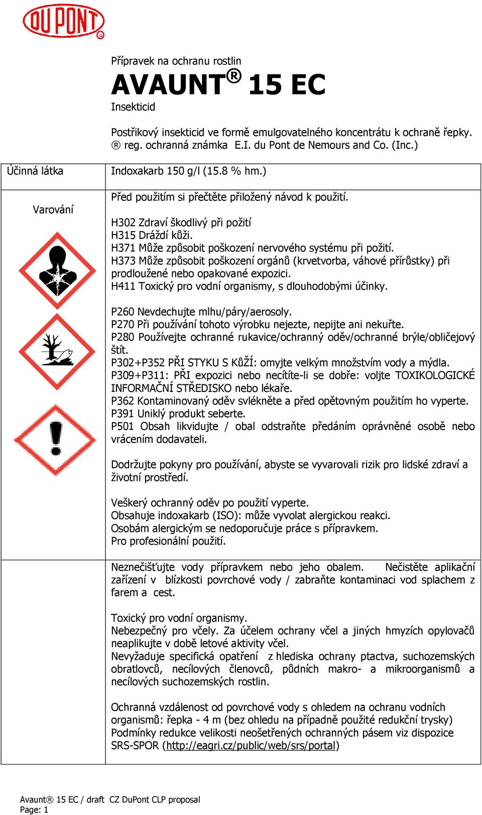 H371 Může způsobit poškození nervového systému při požití. H373 Může způsobit poškození orgánů (krvetvorba, váhové přírůstky) při prodloužené nebo opakované expozici.