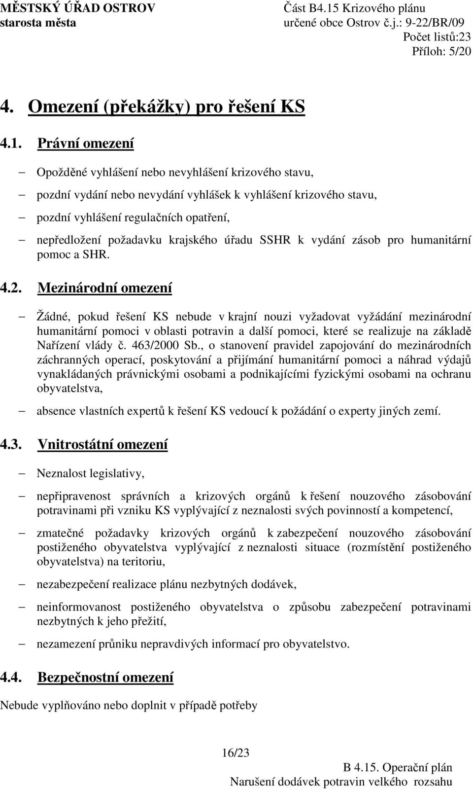 krajského úřadu SSHR k vydání zásob pro humanitární pomoc a SHR. 4.2.