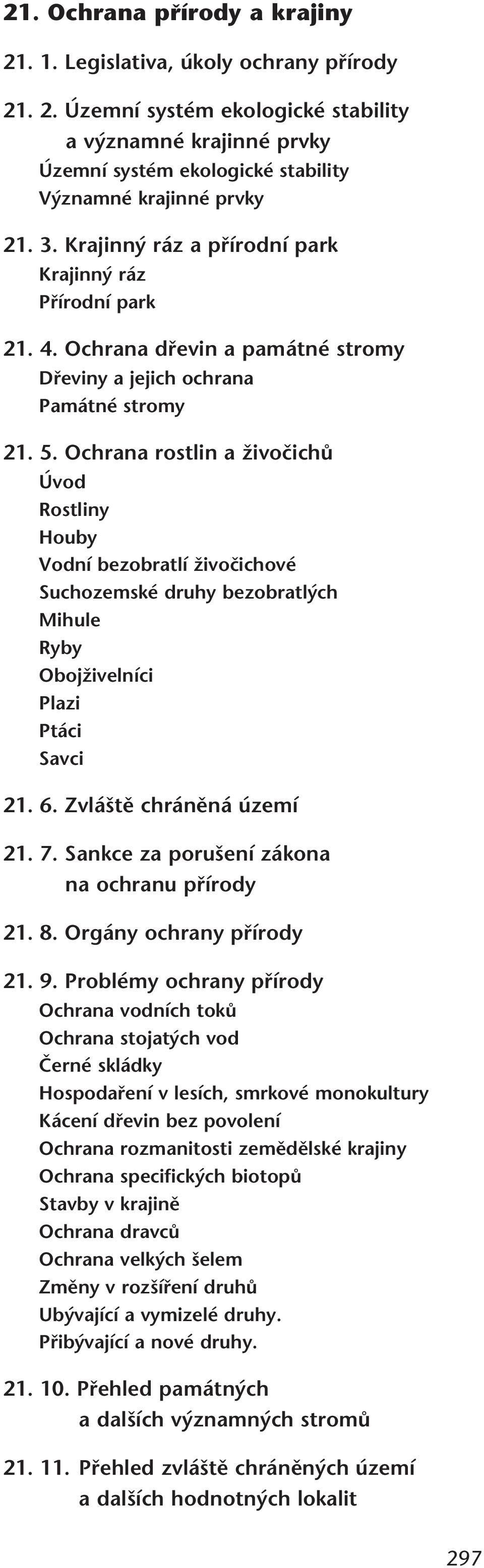 Ochrana rostlin a ÏivoãichÛ Úvod Rostliny Houby Vodní bezobratlí Ïivoãichové Suchozemské druhy bezobratl ch Mihule Ryby ObojÏivelníci Plazi Ptáci Savci 21. 6. Zvlá tû chránûná území 21. 7.