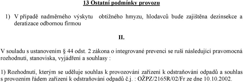 2 zákona o integrované prevenci se ruší následující pravomocná rozhodnutí, stanoviska, vyjádření a souhlasy : 1)