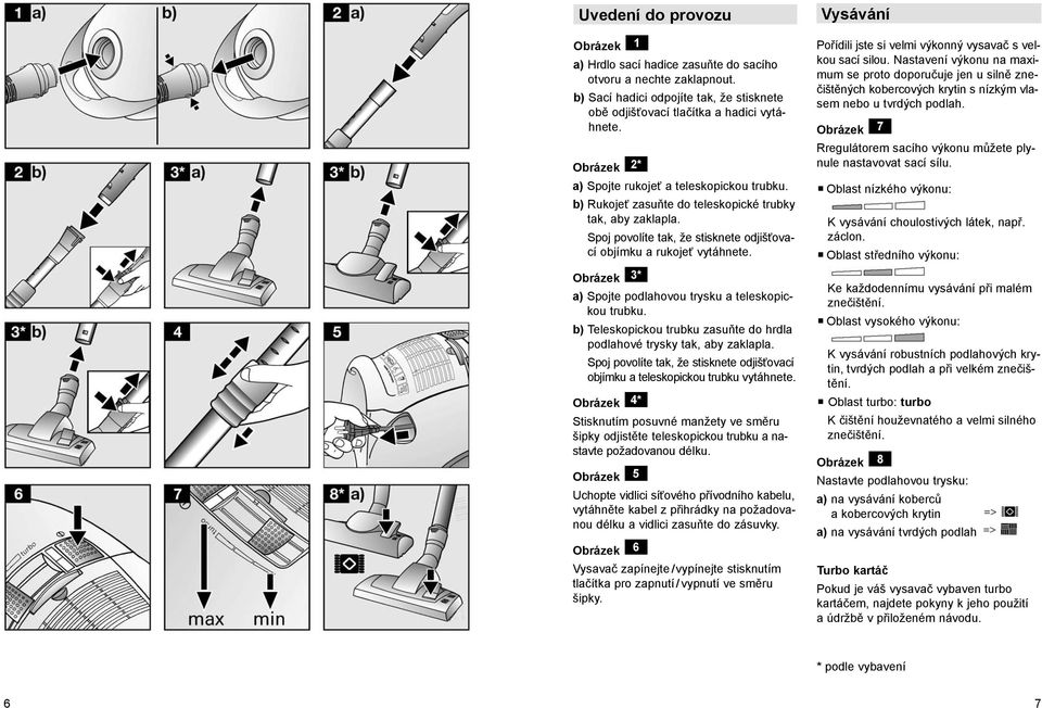 Obrázek 3* a) Spojte podlahovou trysku a teleskopickou trubku. b) Teleskopickou trubku zasuňte do hrdla podlahové trysky tak, aby zaklapla.