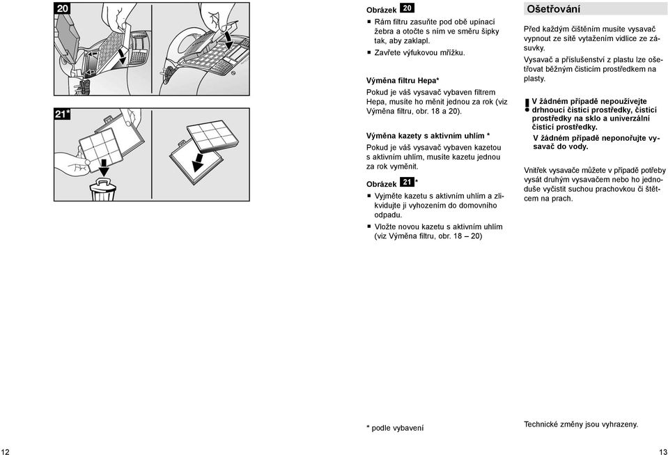 Výměna kazety s aktivním uhlím * Pokud je váš vysavač vybaven kazetou s aktivním uhlím, musíte kazetu jednou za rok vyměnit.