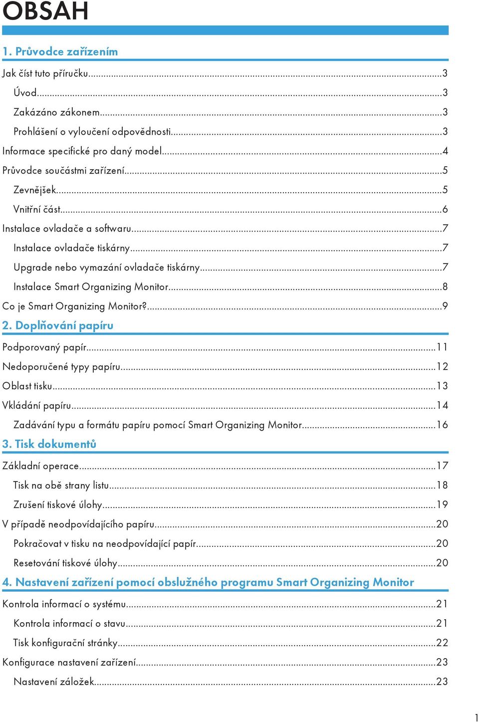 ..8 Co je Smart Organizing Monitor?...9 2. Doplňování papíru Podporovaný papír...11 Nedoporučené typy papíru...12 Oblast tisku...13 Vkládání papíru.