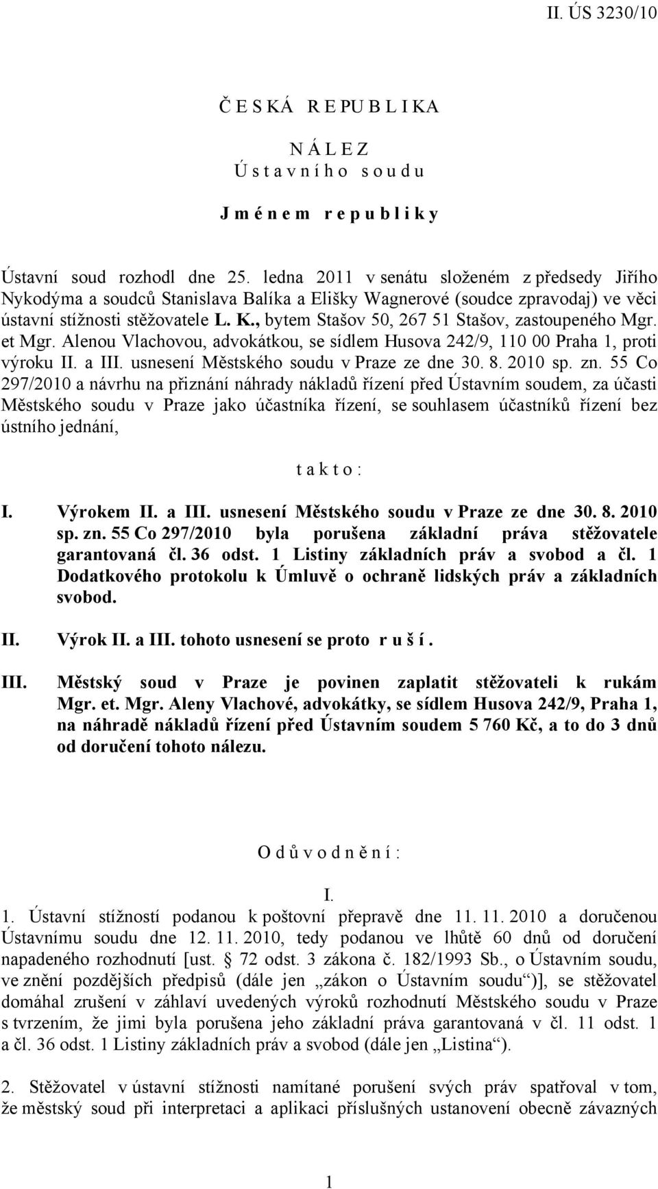 , bytem Stašov 50, 267 51 Stašov, zastoupeného Mgr. et Mgr. Alenou Vlachovou, advokátkou, se sídlem Husova 242/9, 110 00 Praha 1, proti výroku II. a III. usnesení Městského soudu v Praze ze dne 30. 8.