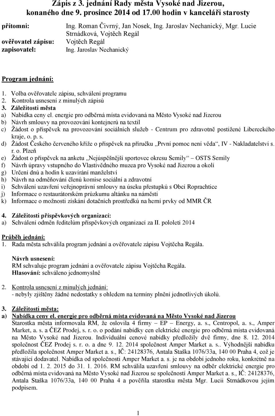 Kontrola usnesení z minulých zápisů 3. Záležitosti města a) Nabídka ceny el.