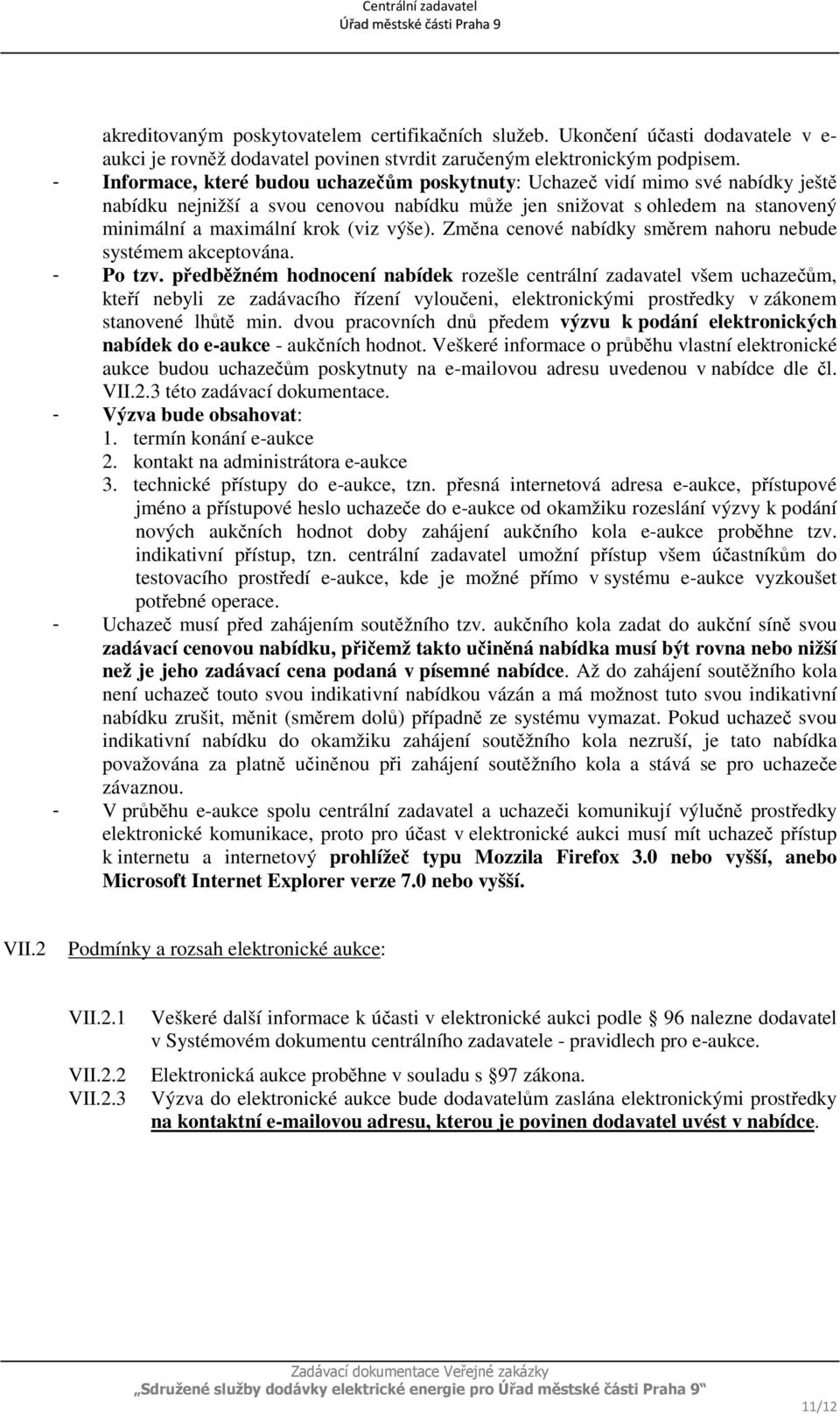 výše). Změna cenové nabídky směrem nahoru nebude systémem akceptována. - Po tzv.