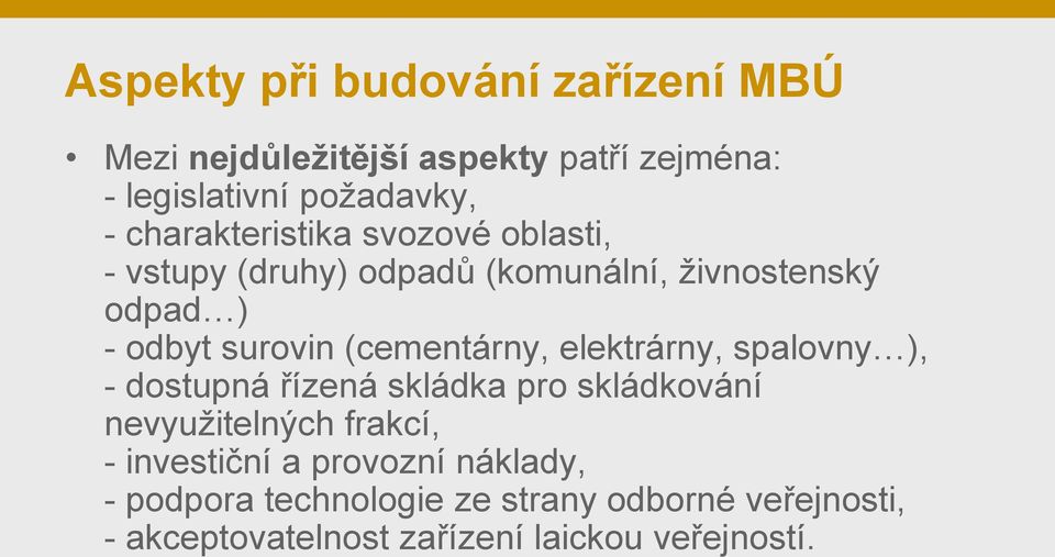 (cementárny, elektrárny, spalovny ), - dostupná řízená skládka pro skládkování nevyužitelných frakcí, -