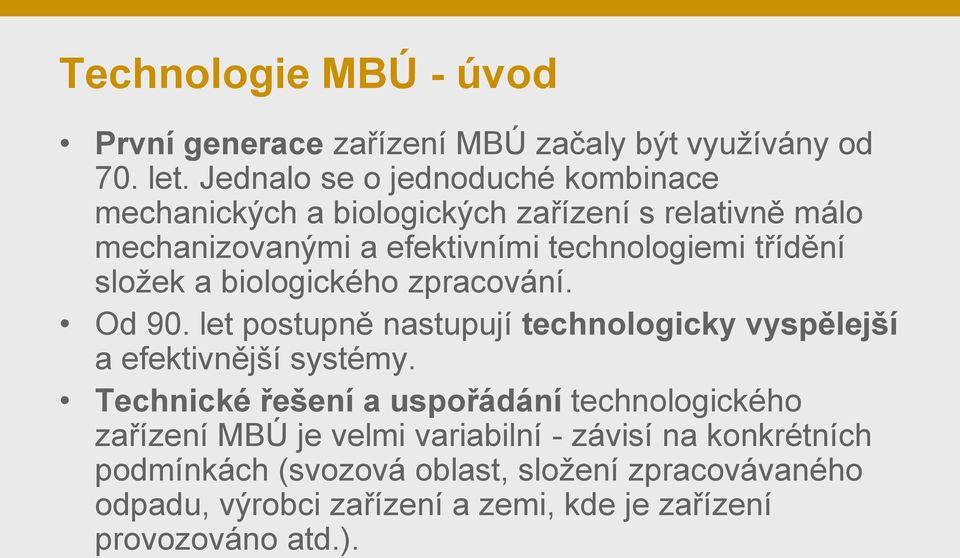 složek a biologického zpracování. Od 90. let postupně nastupují technologicky vyspělejší a efektivnější systémy.