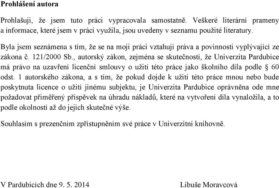 , autorský zákon, zejména se skutečností, že Univerzita Pardubice má právo na uzavření licenční smlouvy o užití této práce jako školního díla podle 60 odst.