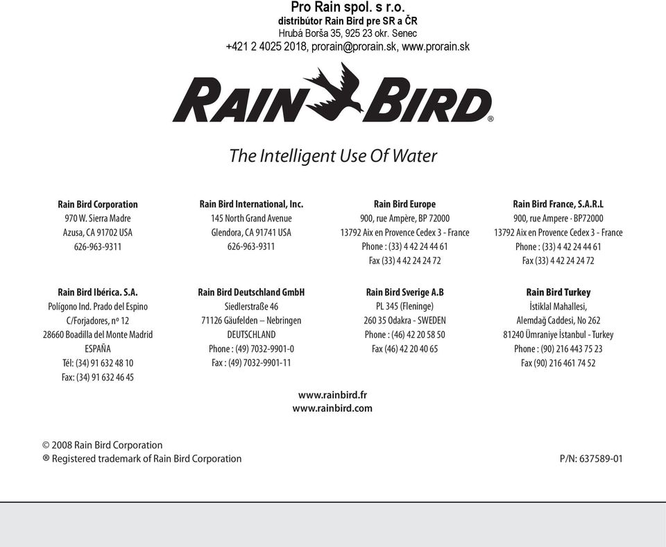 Bird France, S.A.R.L 900, rue Ampere BP72000 13792 Aix en Provence Cedex 3 - France Phone : (33) 4 42 24 44 61 Fax (33) 4 42 24 24 72 Rain Bird Ibérica. S.A. Polígono Ind.