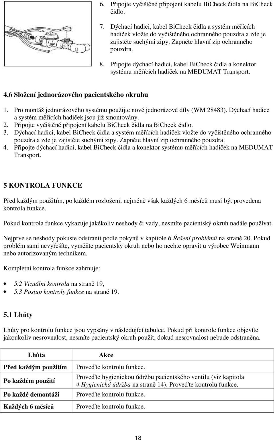 Připojte dýchací hadici, kabel BiCheck čidla a konektor systému měřících hadiček na MEDUMAT Transport. 4.6 Složení jednorázového pacientského okruhu 1.