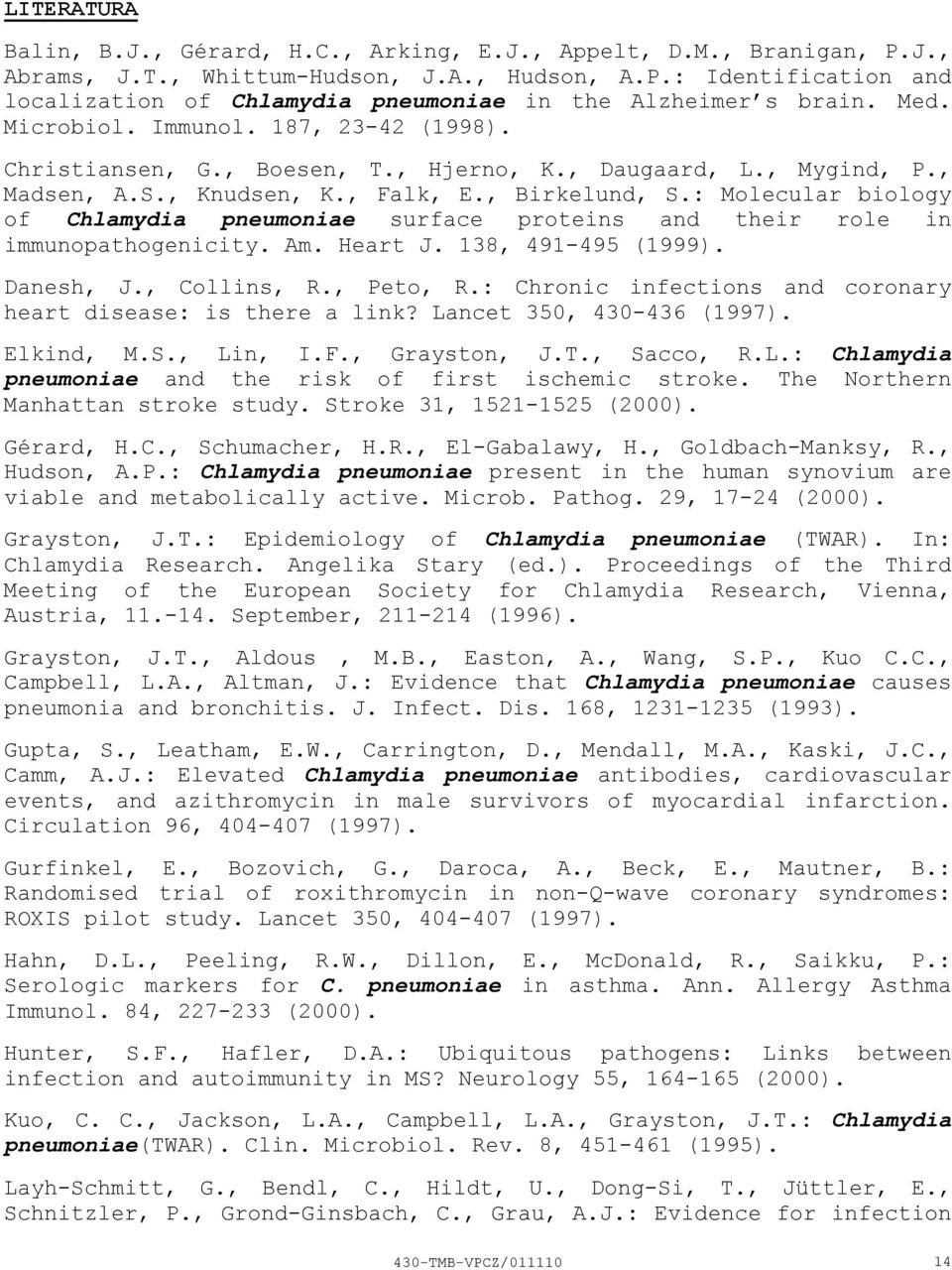 : Molecular biology of Chlamydia pneumoniae surface proteins and their role in immunopathogenicity. Am. Heart J. 138, 491-495 (1999). Danesh, J., Collins, R., Peto, R.