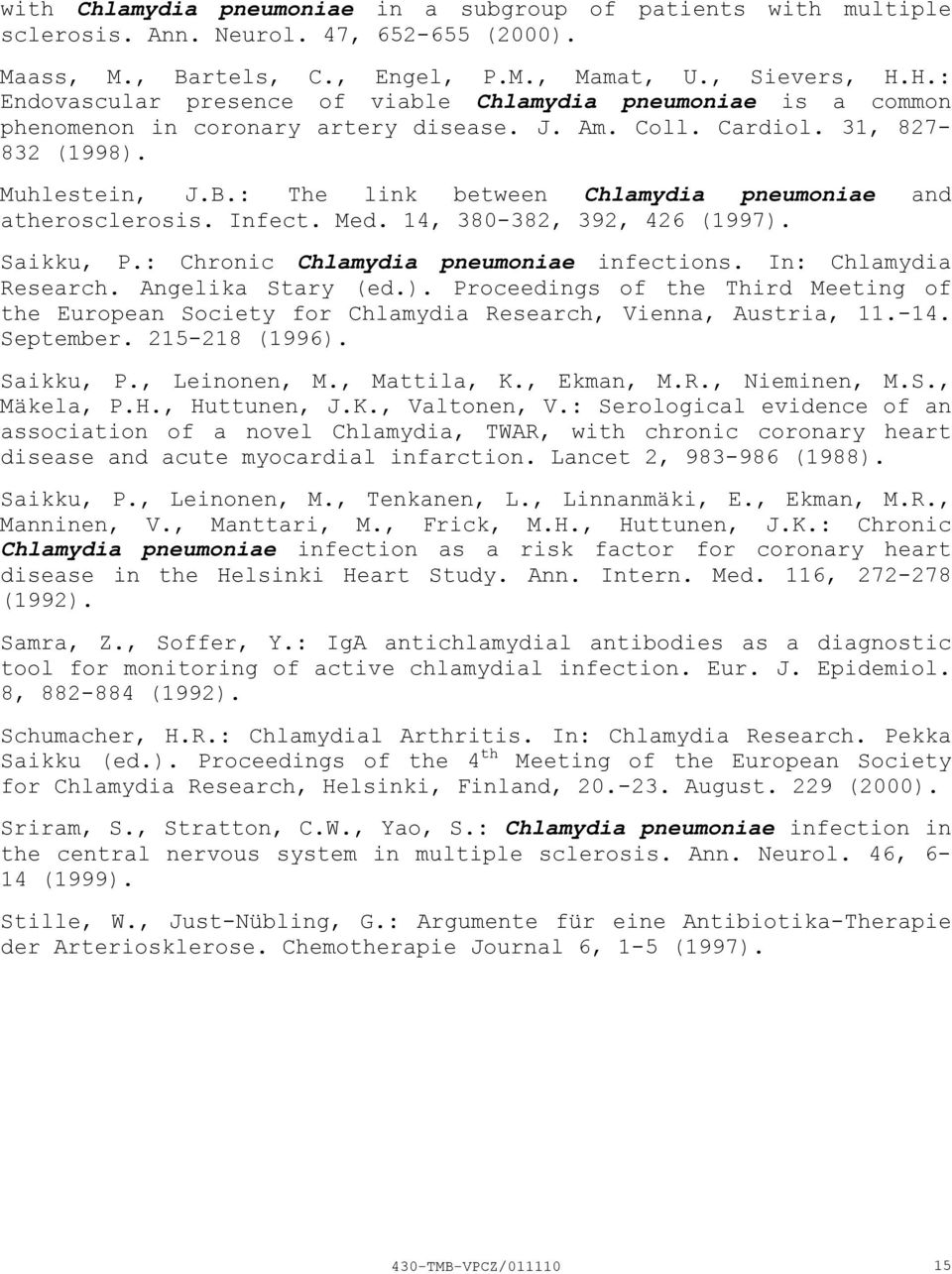 : The link between Chlamydia pneumoniae and atherosclerosis. Infect. Med. 14, 380-382, 392, 426 (1997). Saikku, P.: Chronic Chlamydia pneumoniae infections. In: Chlamydia Research. Angelika Stary (ed.