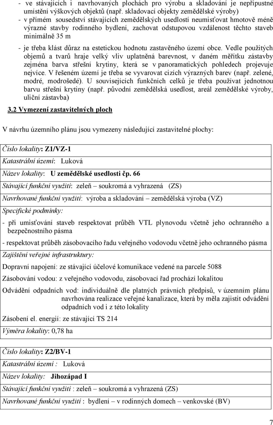 minimálně 35 m - je třeba klást důraz na estetickou hodnotu zastavěného území obce.