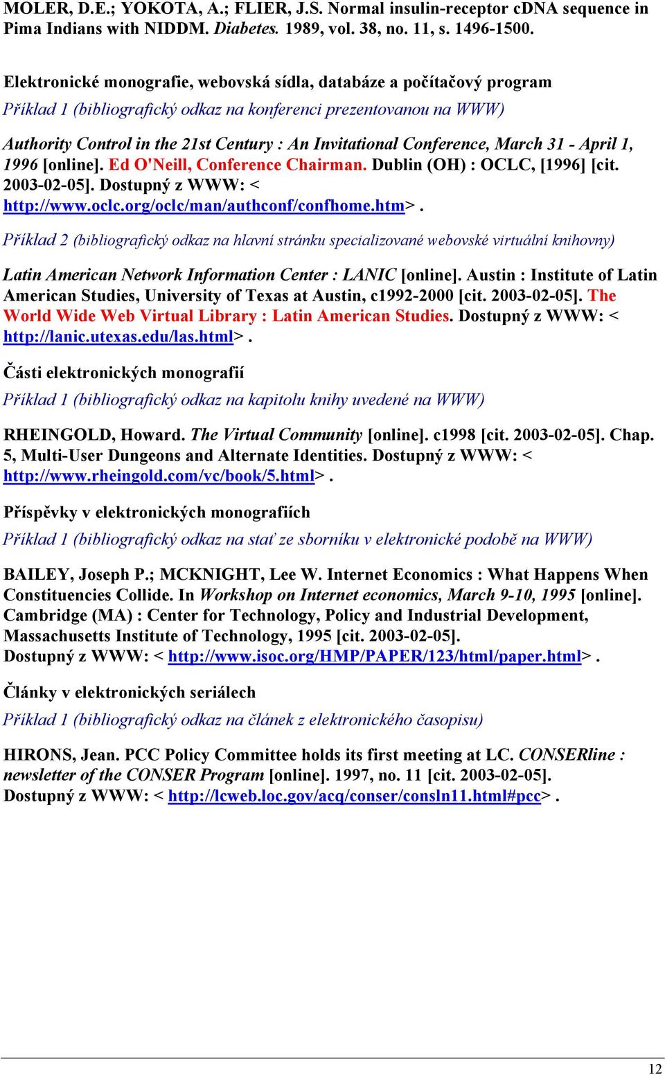 Conference, March 31 - April 1, 1996 [online]. Ed O'Neill, Conference Chairman. Dublin (OH) : OCLC, [1996] [cit. 2003-02-05]. Dostupný z WWW: < http://www.oclc.org/oclc/man/authconf/confhome.htm>.