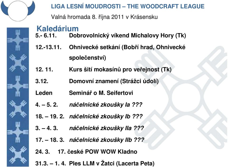 2. náčelnické zkoušky Ia??? 18. 19. 2. náčelnické zkoušky Ib??? 3. 4. 3. náčelnické zkoušky IIa??? 17. 18. 3. náčelnické zkoušky IIb?