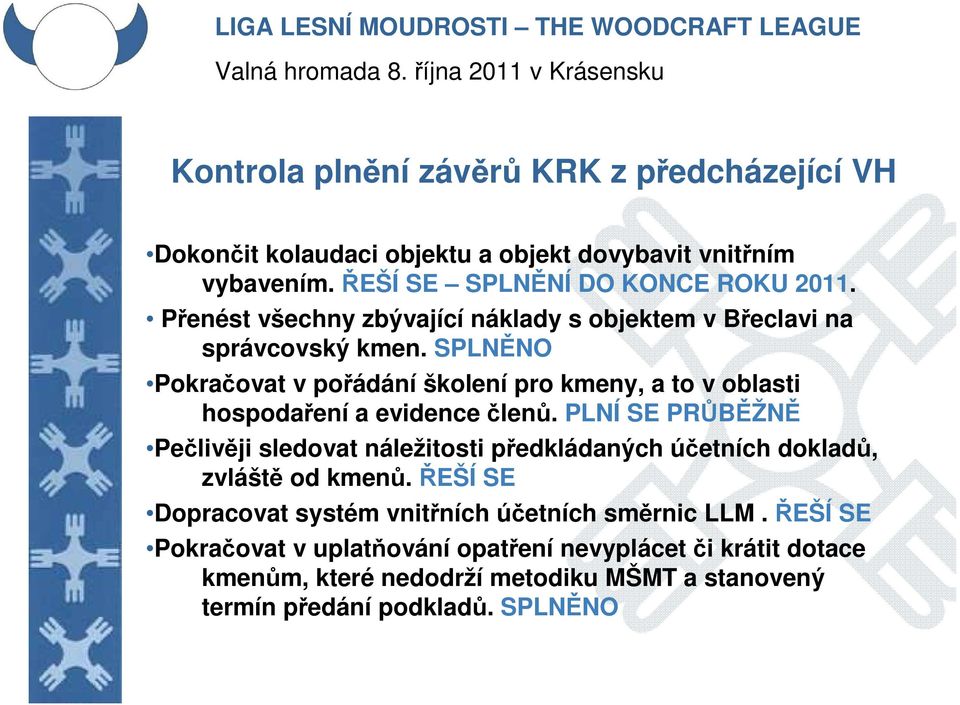 SPLNĚNO Pokračovat v pořádání školení pro kmeny, a to v oblasti hospodaření a evidence členů.