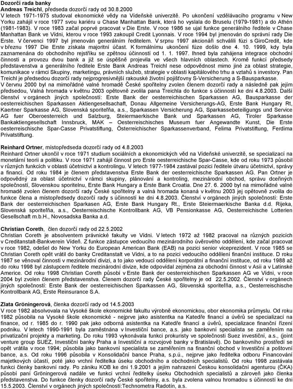 V roce 1983 začal poprvé pracovat v Die Erste. V roce 1986 se ujal funkce generálního ředitele v Chase Manhattan Bank ve Vídni, kterou v roce 1993 zakoupil Credit Lyonnais.