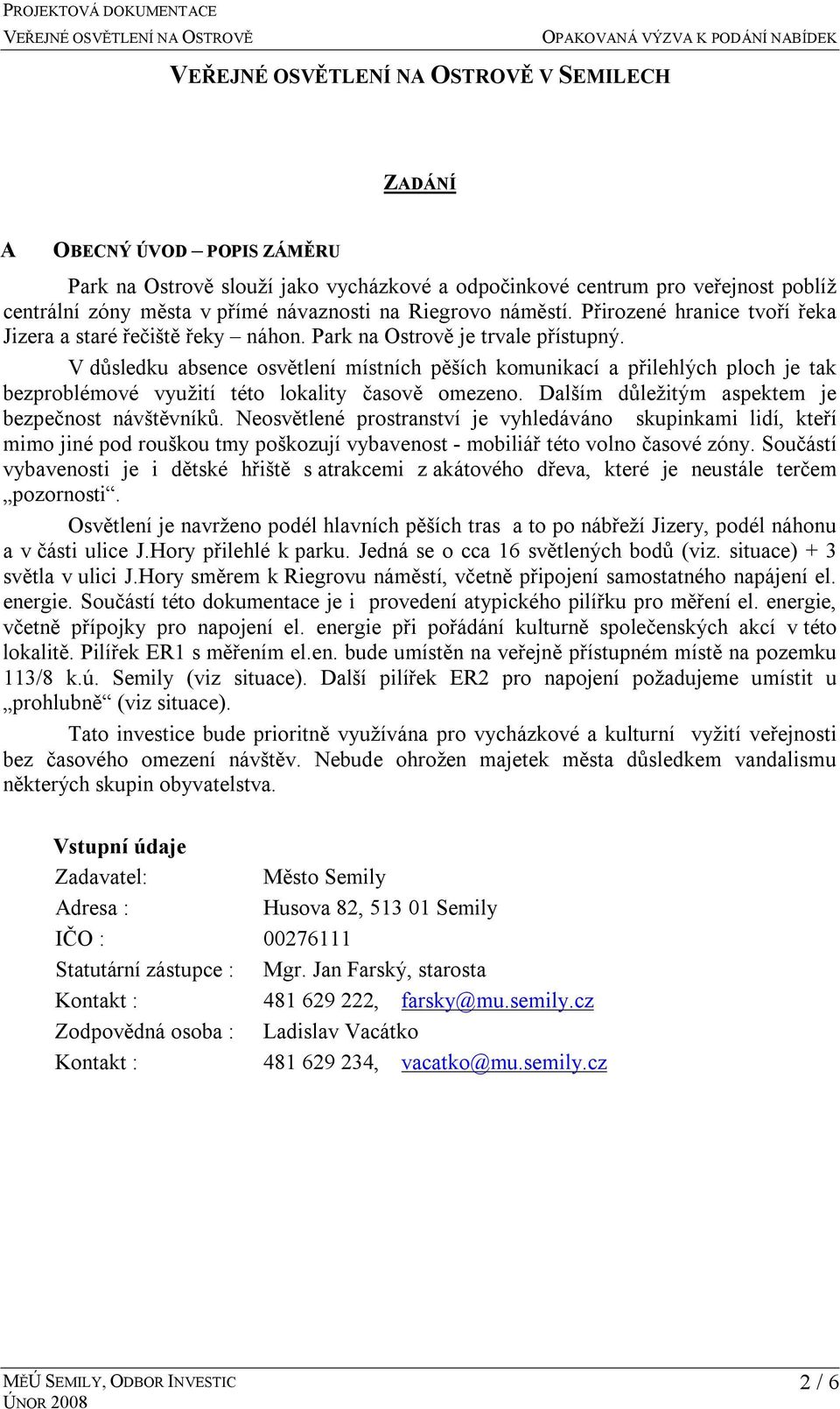 V důsledku absence osvětlení místních pěších komunikací a přilehlých ploch je tak bezproblémové využití této lokality časově omezeno. Dalším důležitým aspektem je bezpečnost návštěvníků.