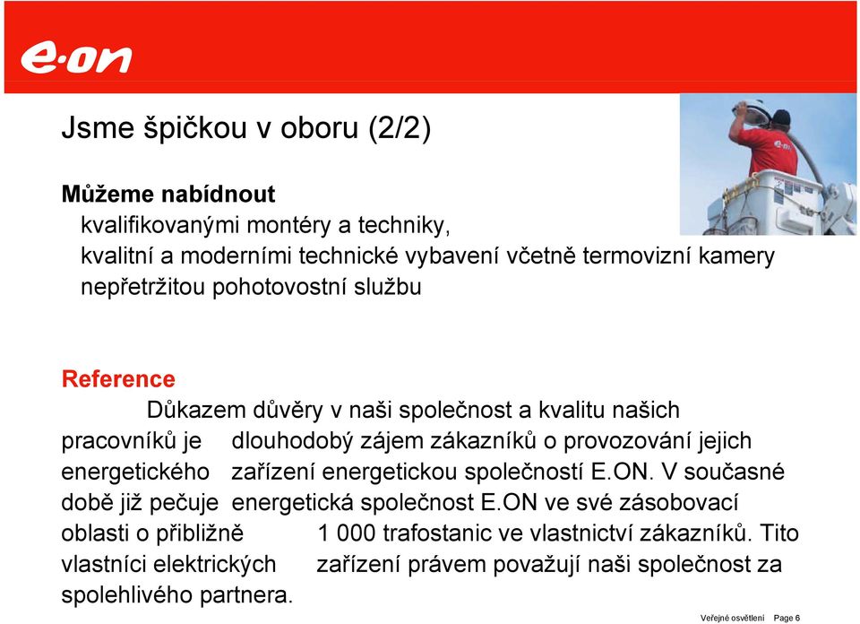 provozování jejich energetického zařízení energetickou společností E.ON. V současné době již pečuje energetická společnost E.