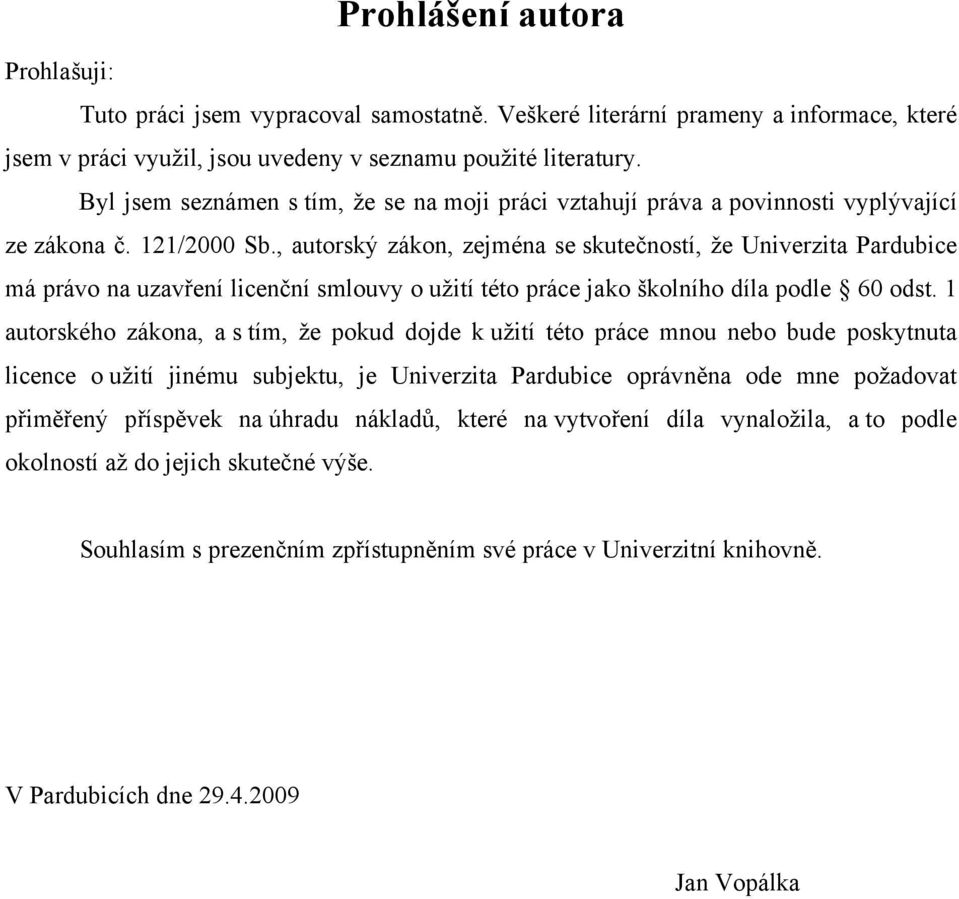 , autorský zákon, zejména se skutečností, že Univerzita Pardubice má právo na uzavření licenční smlouvy o užití této práce jako školního díla podle 60 odst.