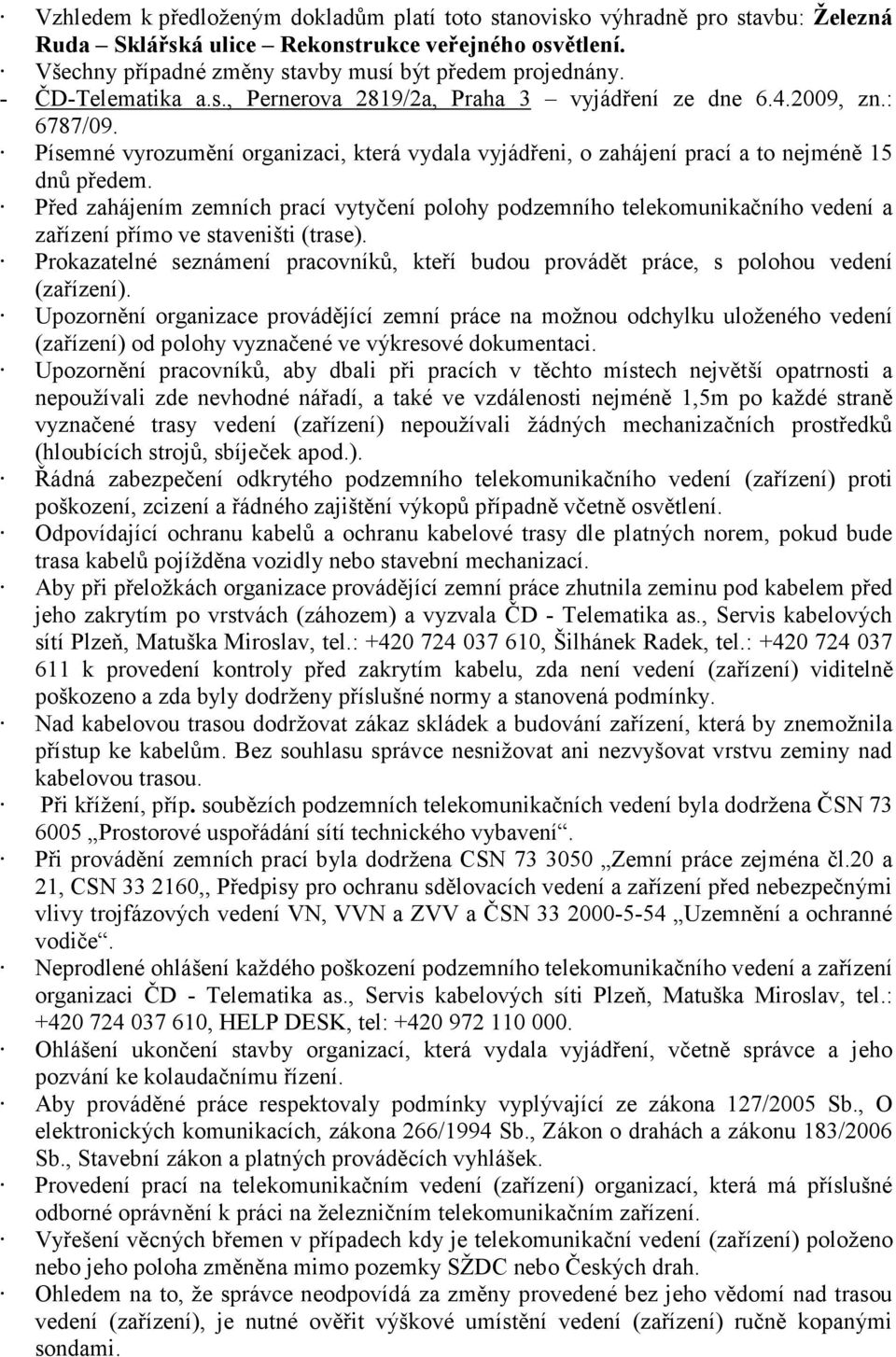 Před zahájením zemních prací vytyčení polohy podzemního telekomunikačního vedení a zařízení přímo ve staveništi (trase).