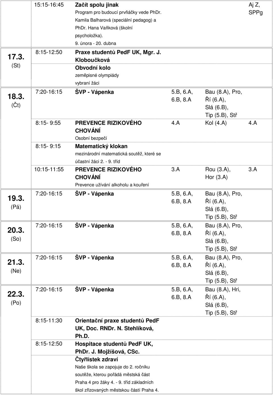 A) 4.A Osobní bezpečí 8:15-9:15 Matematický klokan mezinárodní matematická soutěž, které se účastní