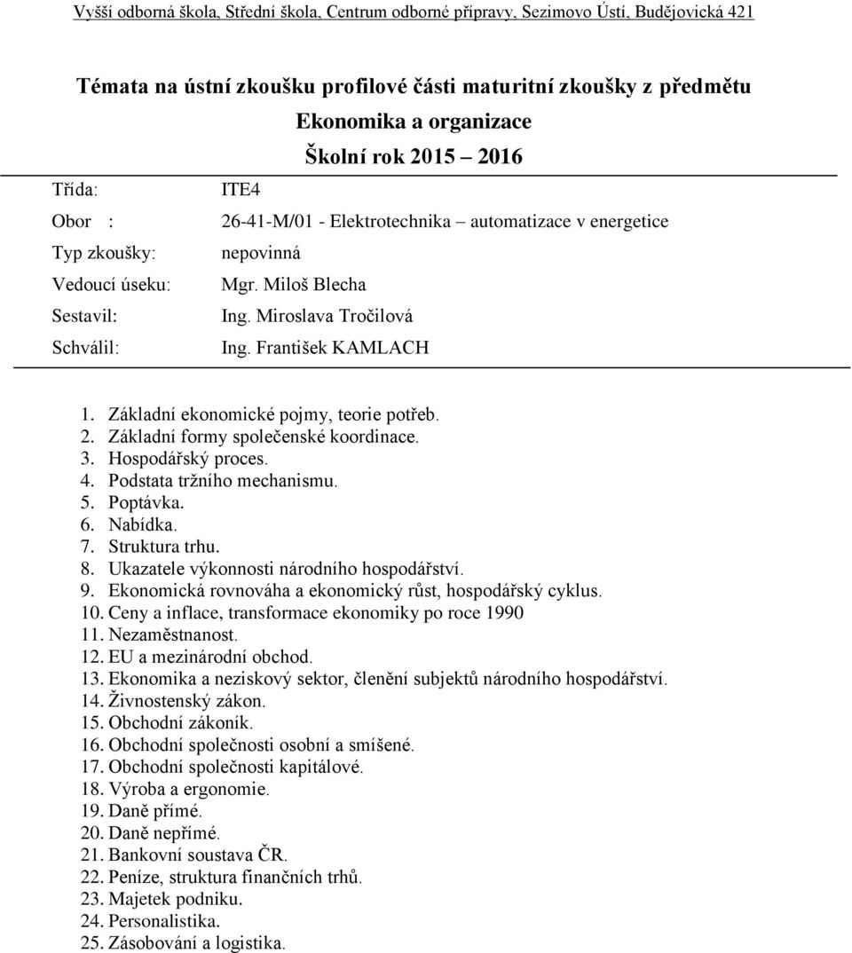 Ukazatele výkonnosti národního hospodářství. 9. Ekonomická rovnováha a ekonomický růst, hospodářský cyklus. 10. Ceny a inflace, transformace ekonomiky po roce 1990 11. Nezaměstnanost. 12.