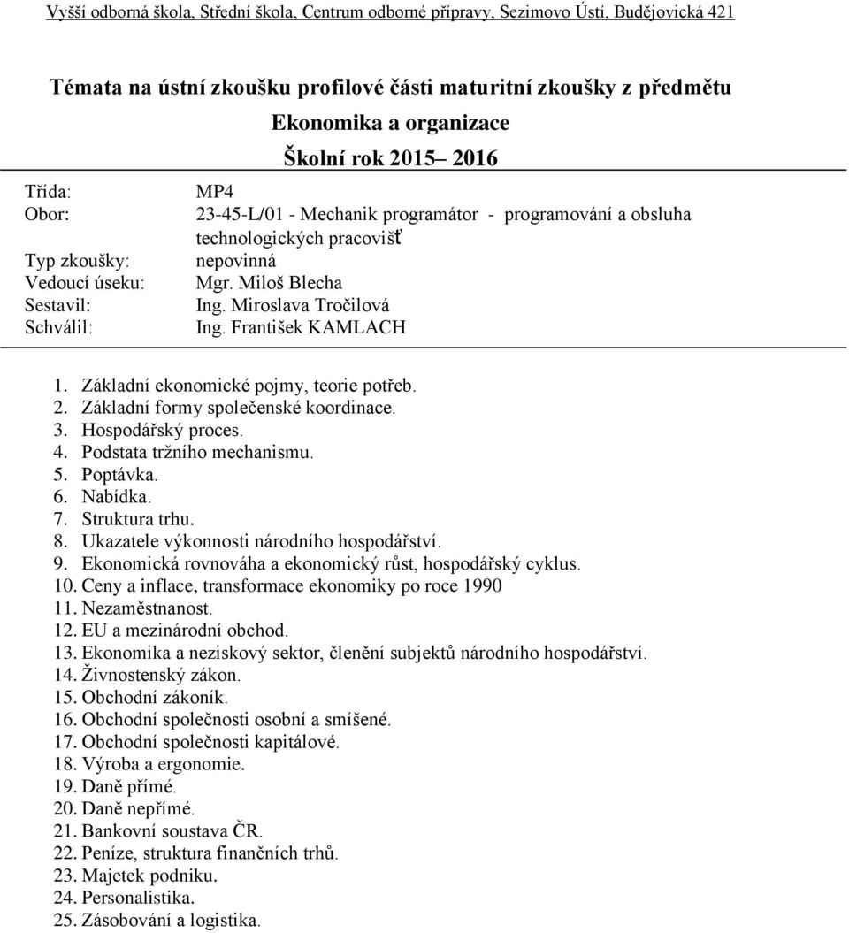 Struktura trhu. 8. Ukazatele výkonnosti národního hospodářství. 9. Ekonomická rovnováha a ekonomický růst, hospodářský cyklus. 10. Ceny a inflace, transformace ekonomiky po roce 1990 11.