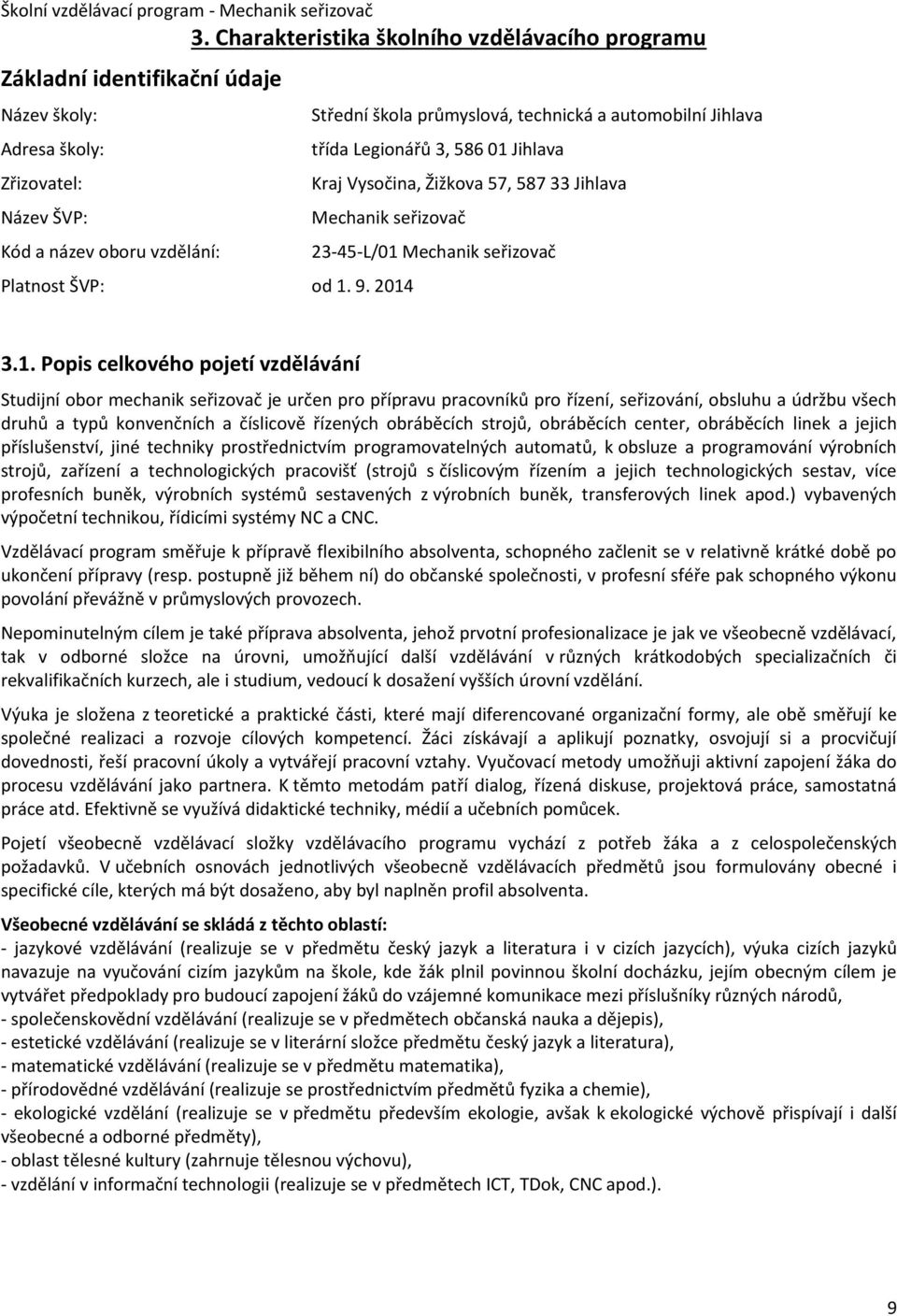 Žižkova 57, 587 33 Jihlava Název ŠVP: Mechanik seřizovač Kód a název oboru vzdělání: 23-45-L/01 