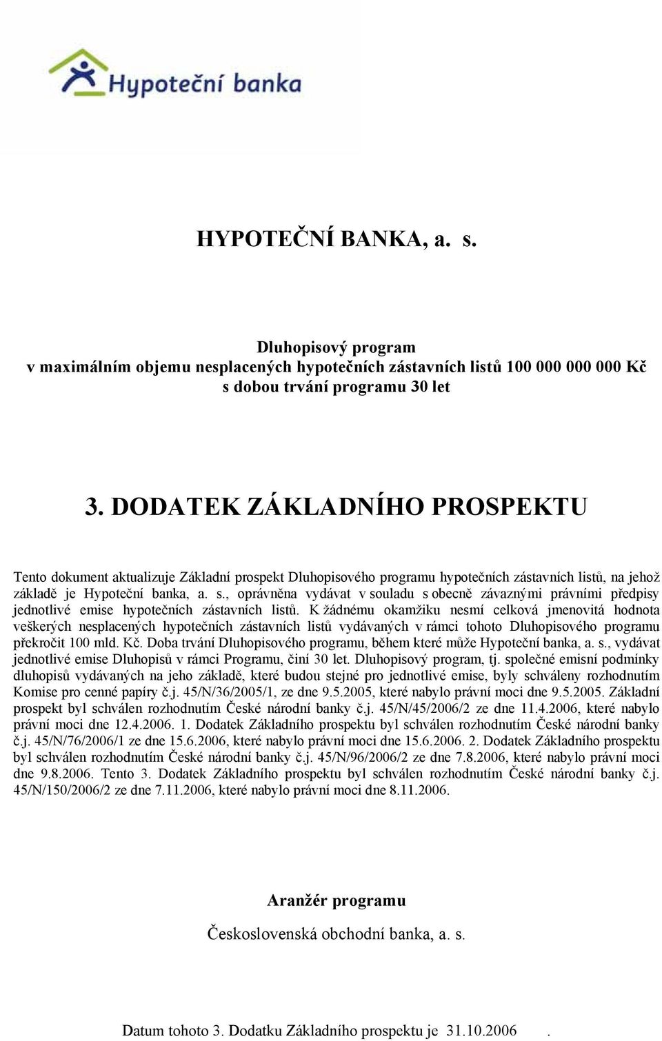 , oprávněna vydávat v souladu s obecně závaznými právními předpisy jednotlivé emise hypotečních zástavních listů.